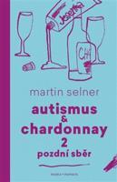 Autismus &amp; Chardonnay 2: Pozdní sběr - Martin Selner