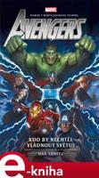 Avengers 6 - Kdo by nechtěl vládnout světu? - Dan Abnett