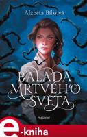 Balada mrtvého světa - Alžběta Bílková