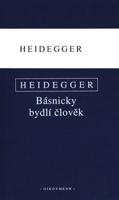Básnicky bydlí člověk / Co je metafyzika? / Konec filosofie a úkol myšlení - Martin Heidegger