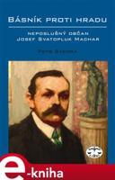 Básník proti Hradu - neposlušný občan Josef Svatopluk Machar - Petr Sýkora