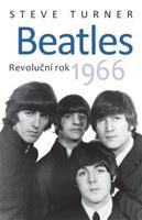 Beatles - Revoluční rok 1966 - Steve Turner