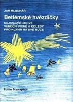 Betlémské hvězdičky (nejsnazší lidové vánoční písně a koledy pro klavír na dvě ruce) - Jan Hlucháň