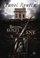Beton, kosti a sny - Pavel Renčín