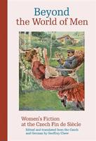Beyond the World of Men. Women’s Fiction at the Czech Fin de Siecle