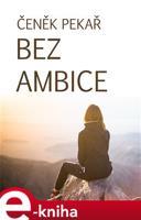 Bez ambice - Čeněk Pekař