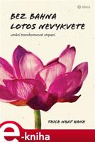 Bez bahna lotos nevykvete - Thich Nhat Hanh