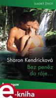 Bez peněz do ráje... - Sharon Kendricková
