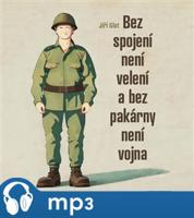 Bez spojení není velení a bez pakárny není vojna, mp3 - Jiří Glet