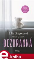Bezbranná - Šokující výpověď o umučeném dětství - Julie Gregoryová
