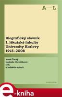 Biografický slovník 1. lékařské fakulty Univerzity Karlovy 1945-2008