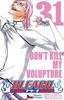 Bleach 31: Don´t Kill My Volupture - Tite Kubo