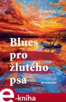 Blues pro žlutého psa - Antonín Jirotka