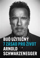 Buď užitečný. 7 zásad pro život - Arnold Schwarzenegger