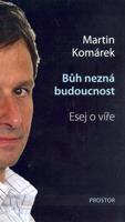 Bůh nezná budoucnost - Martin Komárek