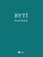 Bytí - Karel Pexidr
