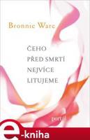 Čeho před smrtí nejvíce litujeme - Bronnie Ware