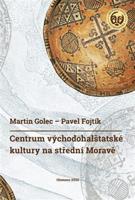 Centrum východohalštatské kultury na střední Moravě - Martin Golec, Pavel Fojtík
