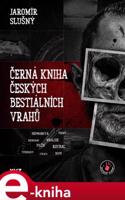 Černá kniha českých bestiálních vrahů - Jaromír Slušný