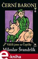 Černí baroni aneb válčili jsme za Čepičky - Miloslav Švandrlík