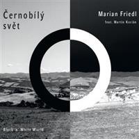 Černobílý svět - Marián Friedl, Martin Kocián
