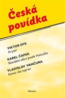 Česká povídka - Karel Čapek, Viktor Dyk, Vladislav Vančura
