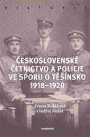 Československé četnictvo ve sporu o Těšínsko 1918-1920 - Ivana Kolářová, Ondřej Kolář