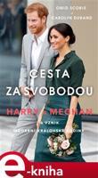 Cesta za svobodou: Harry a Meghan a vznik moderní královské rodiny - Omid Scobie, Carolyn Durand