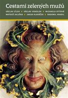 Cestami zelených mužů - Václav Vokolek, Radomil Hradil, Václav Cílek, Jakub Hlaváček, Michaela Ottová, Matouš Jaluška
