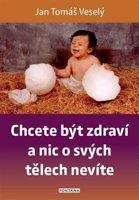 Chcete být zdraví a nic o svých tělech nevíte - Jan Tomáš Veselý