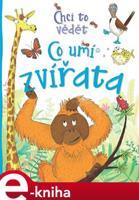 Chci to vědět: Co umí zvířata - Camilla de la Bédoyére