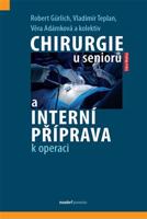 Chirurgie u seniorů a interní příprava k operaci - Robert Gürlich, Vladimír Teplan, Věra Adámková, kol.