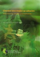 Chování související se zdravím: determinanty, modely a konsekvence - Iva Burešová, Jaroslava Dosedlová, Jana Marie Havigerová, Martin Jelínek, Helena Klimusová, Alena Pučelíková, Alena Slezáčková, Lubomír Vašina