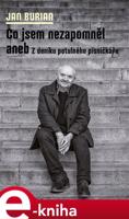 Co jsem nezapomněl aneb Z deníku potulného písničkáře - Jan Burian