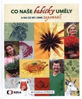 Co naše babičky uměly a na co my jsme zapomněli - Michaela Učňová