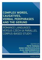 Complex Words, Causatives, Verbal Periphrases and the Gerund - Petr Čermák, Dana Kratochvílová, Olga Nádvorníková, Pavel Štichauer