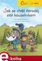 Čteme sami – Jak se chtěl čaroděj stát kouzelníkem - Lenka Hoštičková