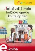 Čteme sami – Jak si velká malá holčička upekla kouzelný den - Marija Beršadská