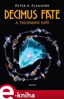 Decimus Fate a talisman snů - Peter A. Flannery