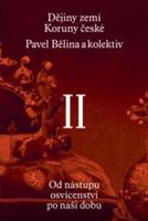 Dějiny zemí Koruny české II. - Pavel Bělina, kol., Jaroslav Halada, Jaroslav Hrbek, Zdenko Maršálek, Dagmar Moravcová, Jiří Pernes, Jiří Pokorný, Jiří Rak, Josef Tomeš