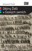 Dějiny Židů v českých zemích v 10. - 18. století - Alexandr Putík