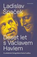 Deset let s Václavem Havlem - Ladislav Špaček