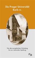 Die Prager Universität Karls IV.. Von der europäischen Gründung bis zur nationalen Spaltung - kol.