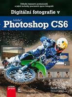 Digitální fotografie v Adobe Photoshop CS6 - Scott Kelby