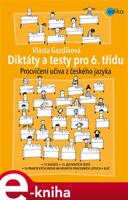 Diktáty a testy pro 6. třídu. Procvičení učiva z českého jazyka - Vlasta Gazdíková