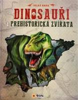 Dinosauři a prehistorická zvířata. Velká kniha