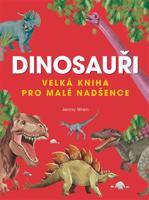 Dinosauři - Velká kniha pro malé nadšence