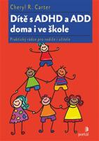 Dítě s ADHD a ADD doma i ve škole - Cheryl R. Carter
