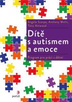 Dítě s autismem a emoce - Angela Scarpa, Anthony Wells, Tony Attwood