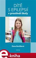 Dítě s epilepsií v prostředí školy - Dana Bursíková